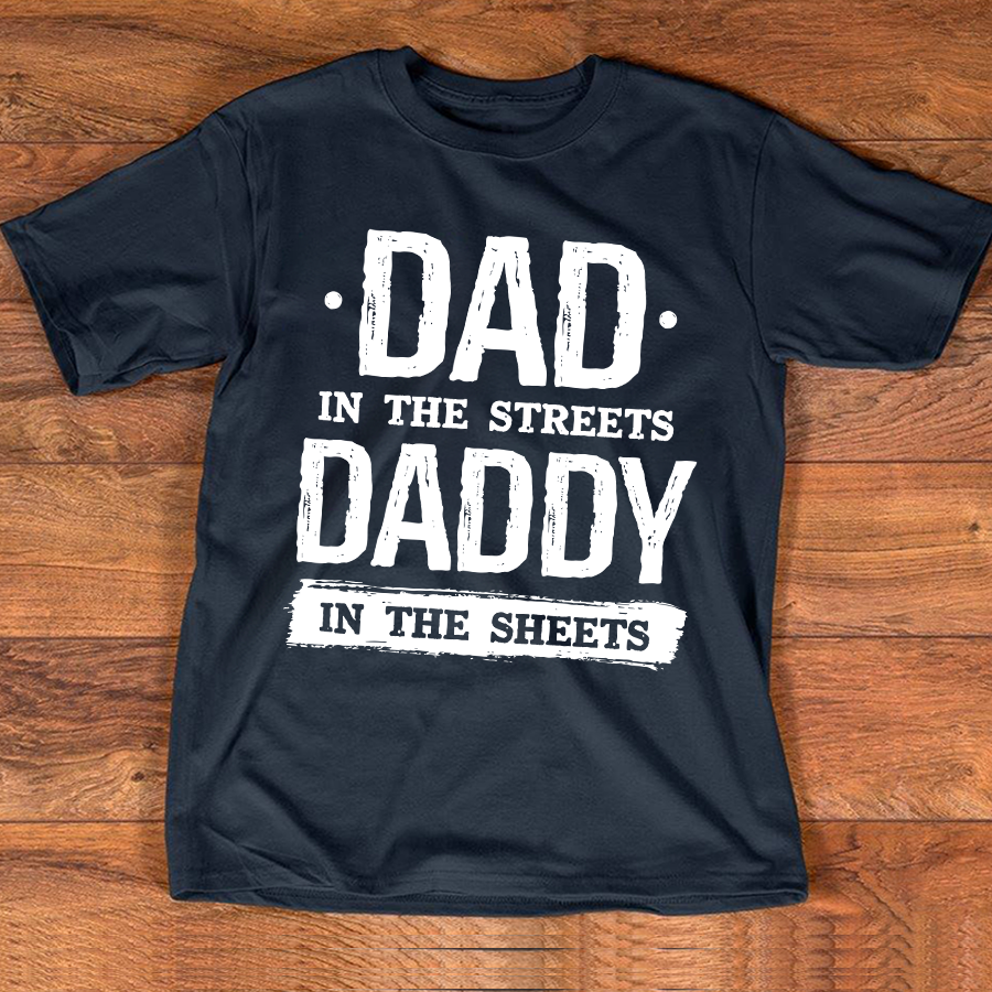 Dad In The Streets Daddy In The Sheets T-Shirt