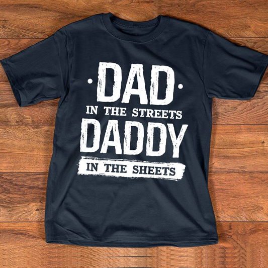 Dad In The Streets Daddy In The Sheets T-Shirt