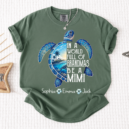 Comfort Colors® In A World Full Of Grandmas Be A Mimi, Sea Turtle,  Grandma Beach Shirt, Summer Family Gift, Custom Family Names Gift for Grandma
