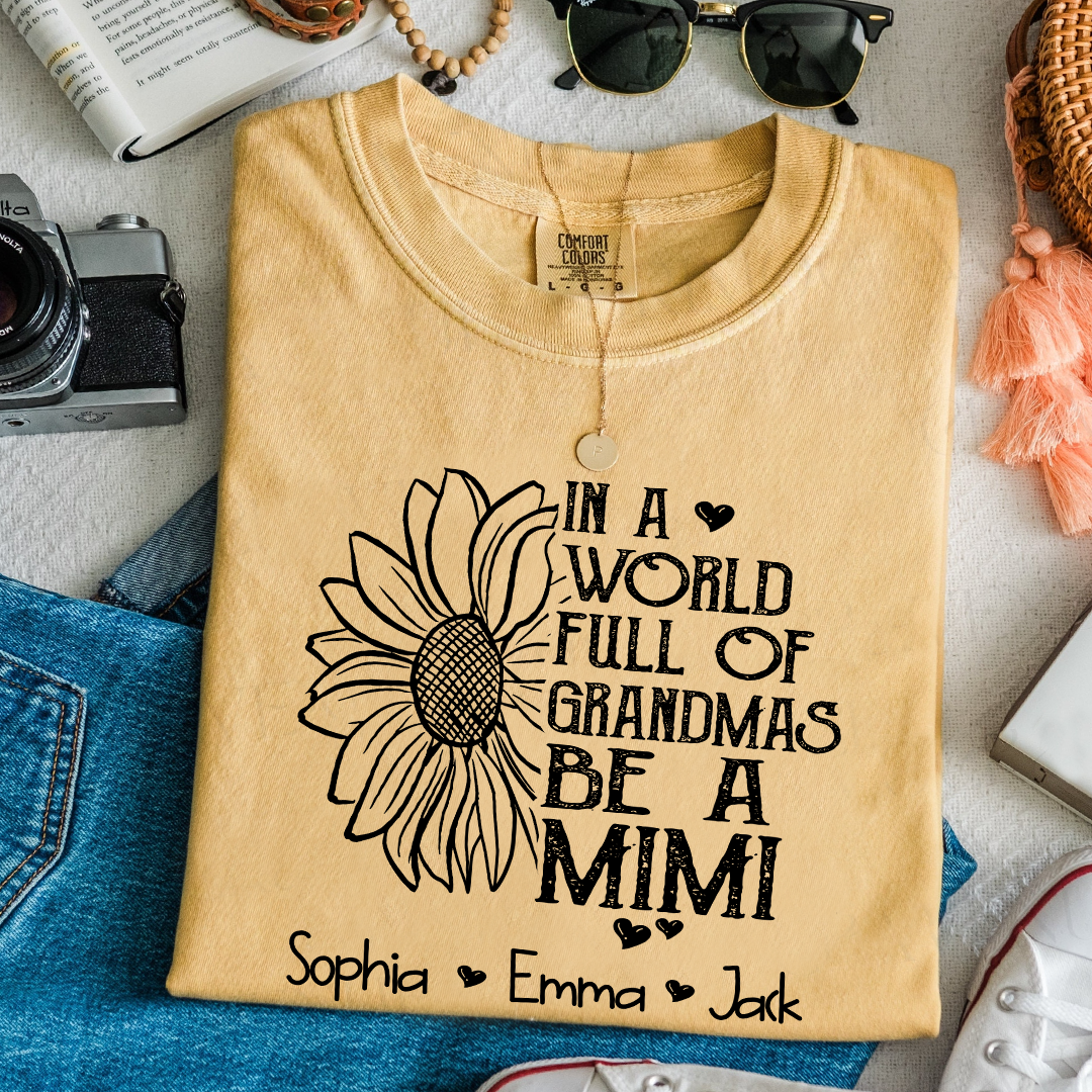 Comfort Colors® Personalize Mimi Sunflower Shirt, In A World Full Of Grandmas Be A Mimi Shirt