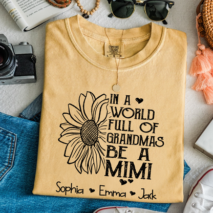 Comfort Colors® Personalize Mimi Sunflower Shirt, In A World Full Of Grandmas Be A Mimi Shirt