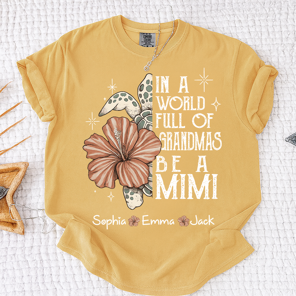 Comfort Colors® Personalized In a World Full of Grandmas Be a Mimi Shirt, Personalized Turtle Shirt, Custom Family Names Gift for Grandma