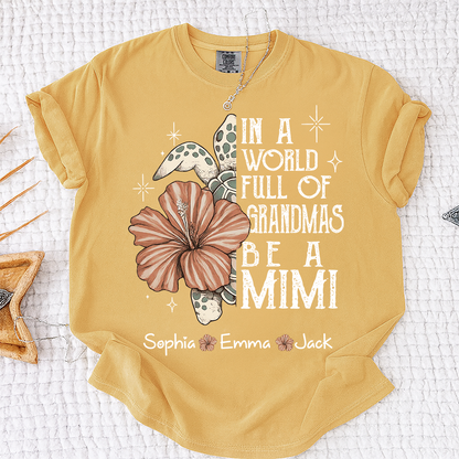 Comfort Colors® Personalized In a World Full of Grandmas Be a Mimi Shirt, Personalized Turtle Shirt, Custom Family Names Gift for Grandma