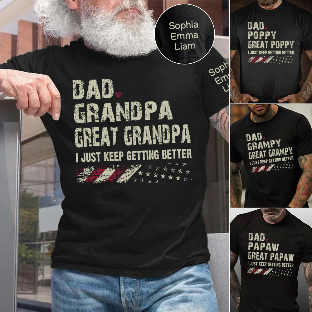 Personalized Grandpa Shirt Dad Grandpa Great Grandpa I Just Keep Getting Better with Custom Names