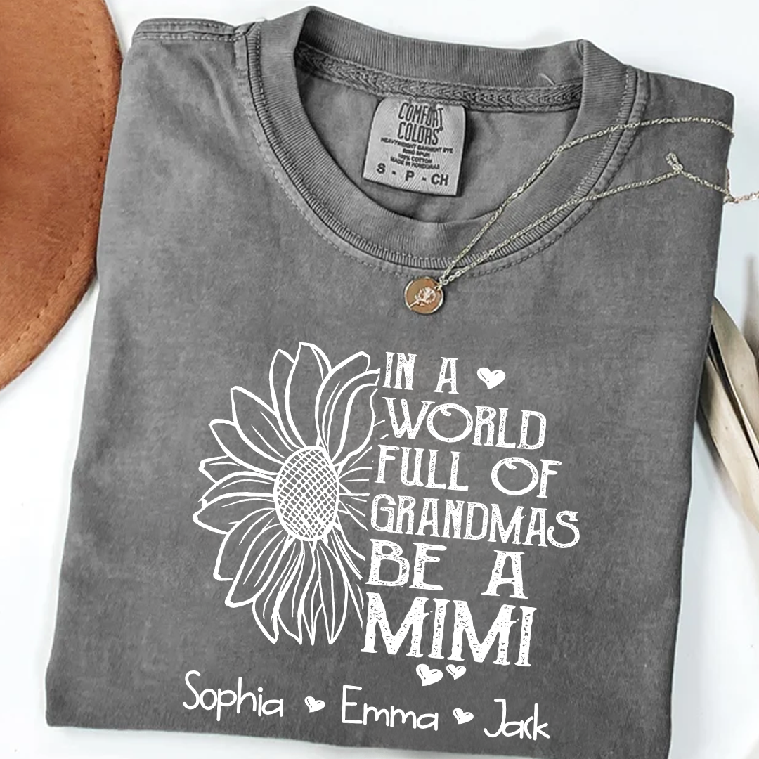 Comfort Colors® Personalize Mimi Sunflower Shirt, In A World Full Of Grandmas Be A Mimi Shirt