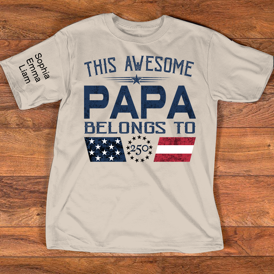 This Awesome Papa Belongs To Shirt, Personalized Patriotic Grandpa T-Shirt with Kids Names, U.S. 250th Anniversary Independence Day Gift