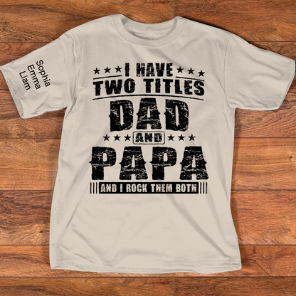 Personalized Papa Shirt with Kids Names, I Have Two Titles Dad And Papa And I Rock Them Both, Custom Grandpa Father Shirt