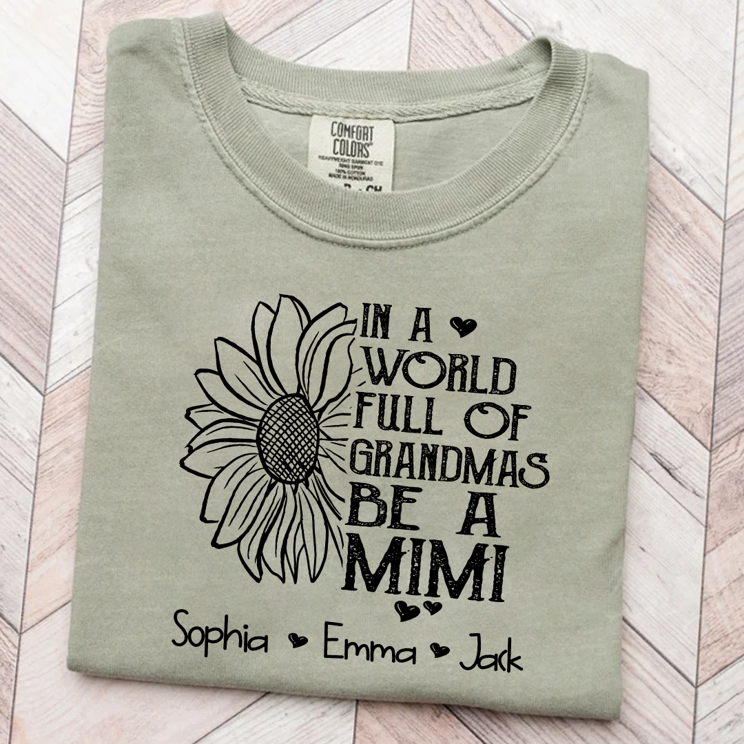 Comfort Colors® Personalize Mimi Sunflower Shirt, In A World Full Of Grandmas Be A Mimi Shirt
