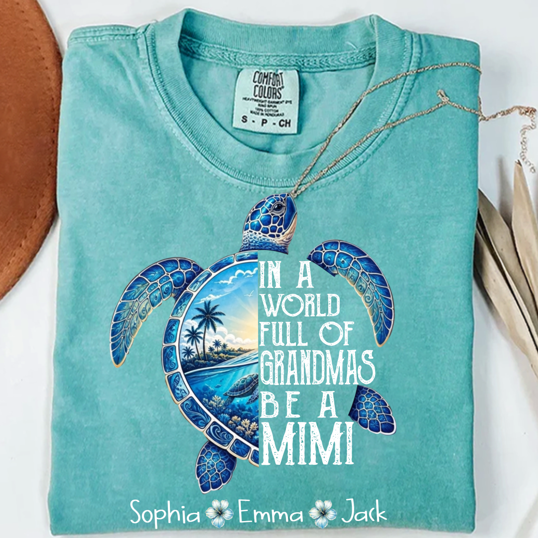 Comfort Colors® In A World Full Of Grandmas Be A Mimi, Sea Turtle,  Grandma Beach Shirt, Summer Family Gift, Custom Family Names Gift for Grandma
