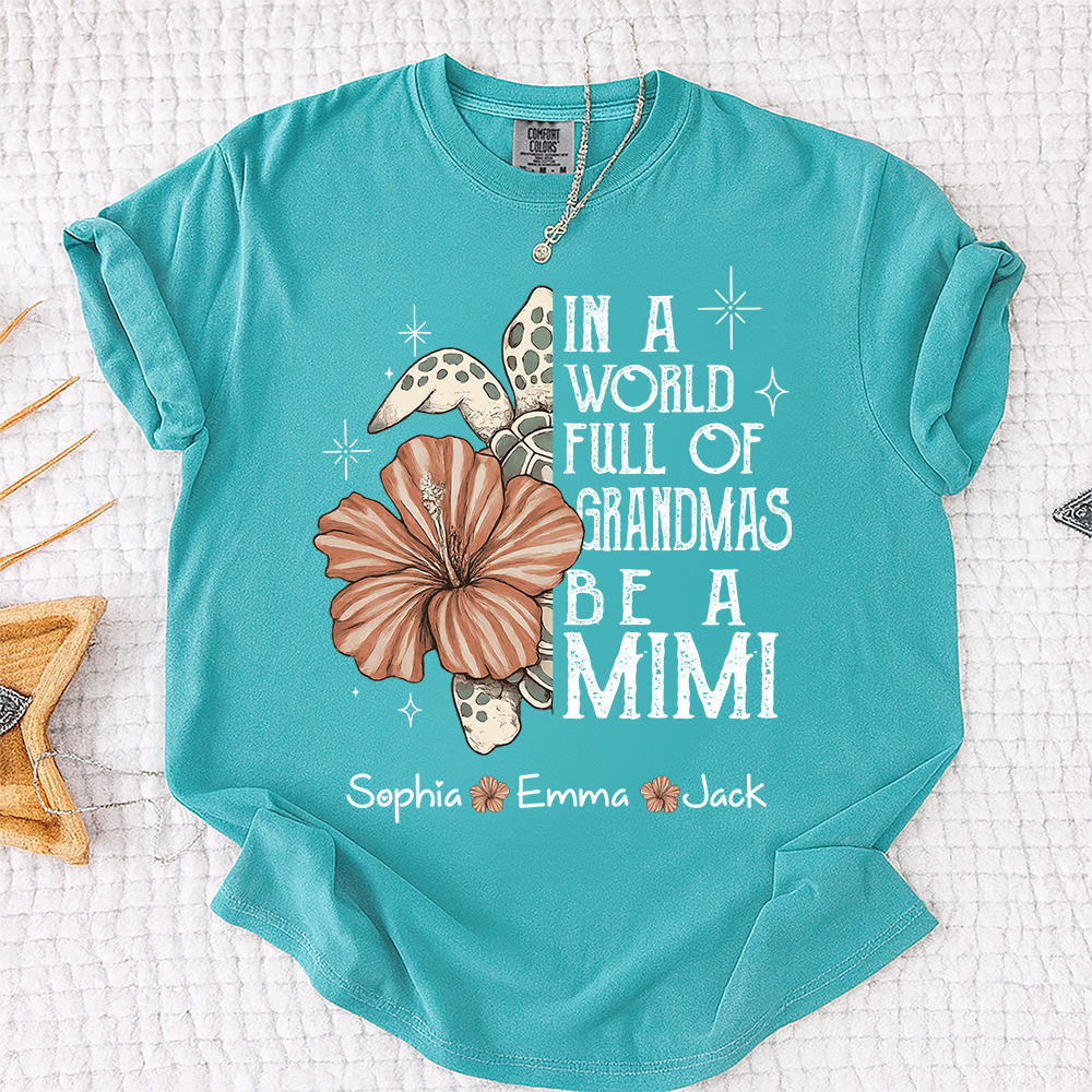 Comfort Colors® Personalized In a World Full of Grandmas Be a Mimi Shirt, Personalized Turtle Shirt, Custom Family Names Gift for Grandma