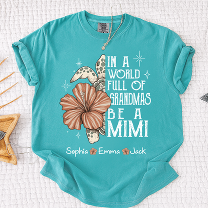 Comfort Colors® Personalized In a World Full of Grandmas Be a Mimi Shirt, Personalized Turtle Shirt, Custom Family Names Gift for Grandma
