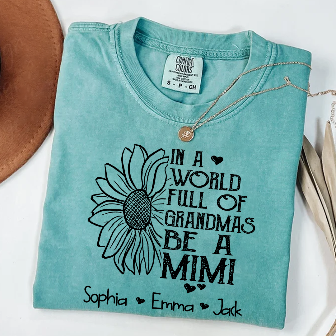 Comfort Colors® Personalize Mimi Sunflower Shirt, In A World Full Of Grandmas Be A Mimi Shirt