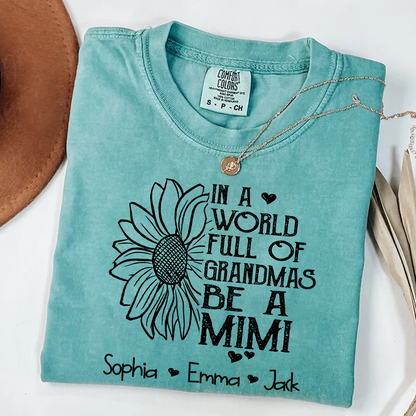 Comfort Colors® Personalize Mimi Sunflower Shirt, In A World Full Of Grandmas Be A Mimi Shirt