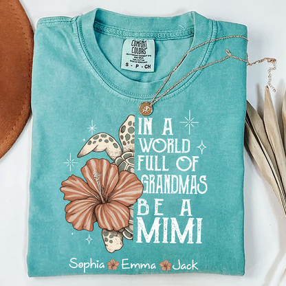 Comfort Colors® Personalized In a World Full of Grandmas Be a Mimi Shirt, Personalized Turtle Shirt, Custom Family Names Gift for Grandma