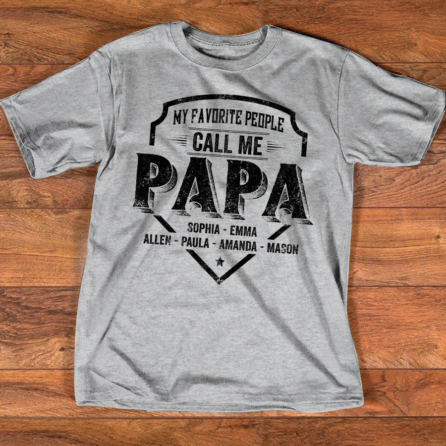 Personalized Papa Shirt My Favorite People Call Me Papa, Custom Grandkids Names Shirt for Grandpa, Fathers Day Family Gift, Papa T Shirt for Men