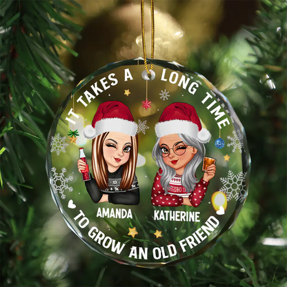 Personalized Christmas Ornament for Best Friends – It Takes a Long Time to Grow an Old Friend Round Glass Ornament