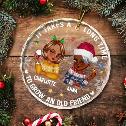 Personalized Christmas Ornament for Best Friends – It Takes a Long Time to Grow an Old Friend Round Glass Ornament