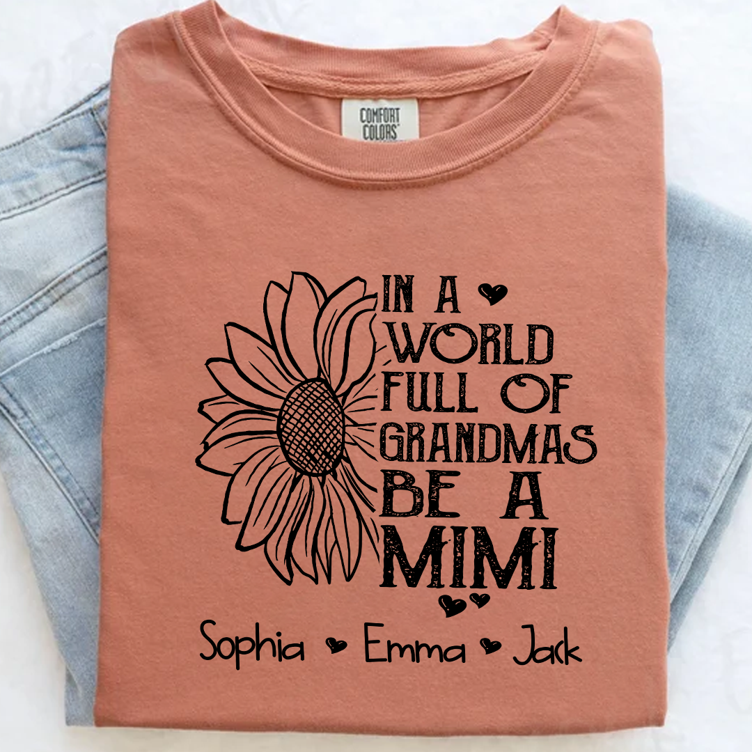 Comfort Colors® Personalize Mimi Sunflower Shirt, In A World Full Of Grandmas Be A Mimi Shirt