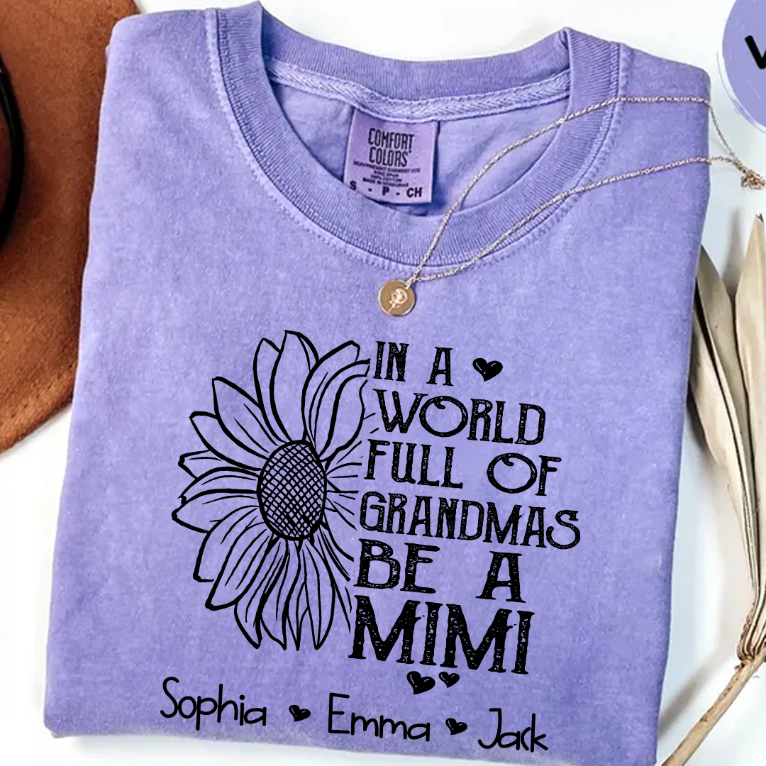 Comfort Colors® Personalize Mimi Sunflower Shirt, In A World Full Of Grandmas Be A Mimi Shirt