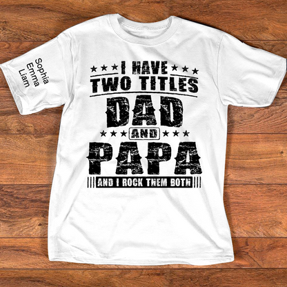 Personalized Papa Shirt with Kids Names, I Have Two Titles Dad And Papa And I Rock Them Both, Custom Grandpa Father Shirt