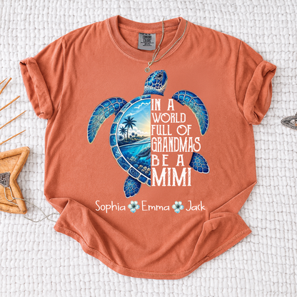Comfort Colors® In A World Full Of Grandmas Be A Mimi, Sea Turtle,  Grandma Beach Shirt, Summer Family Gift, Custom Family Names Gift for Grandma