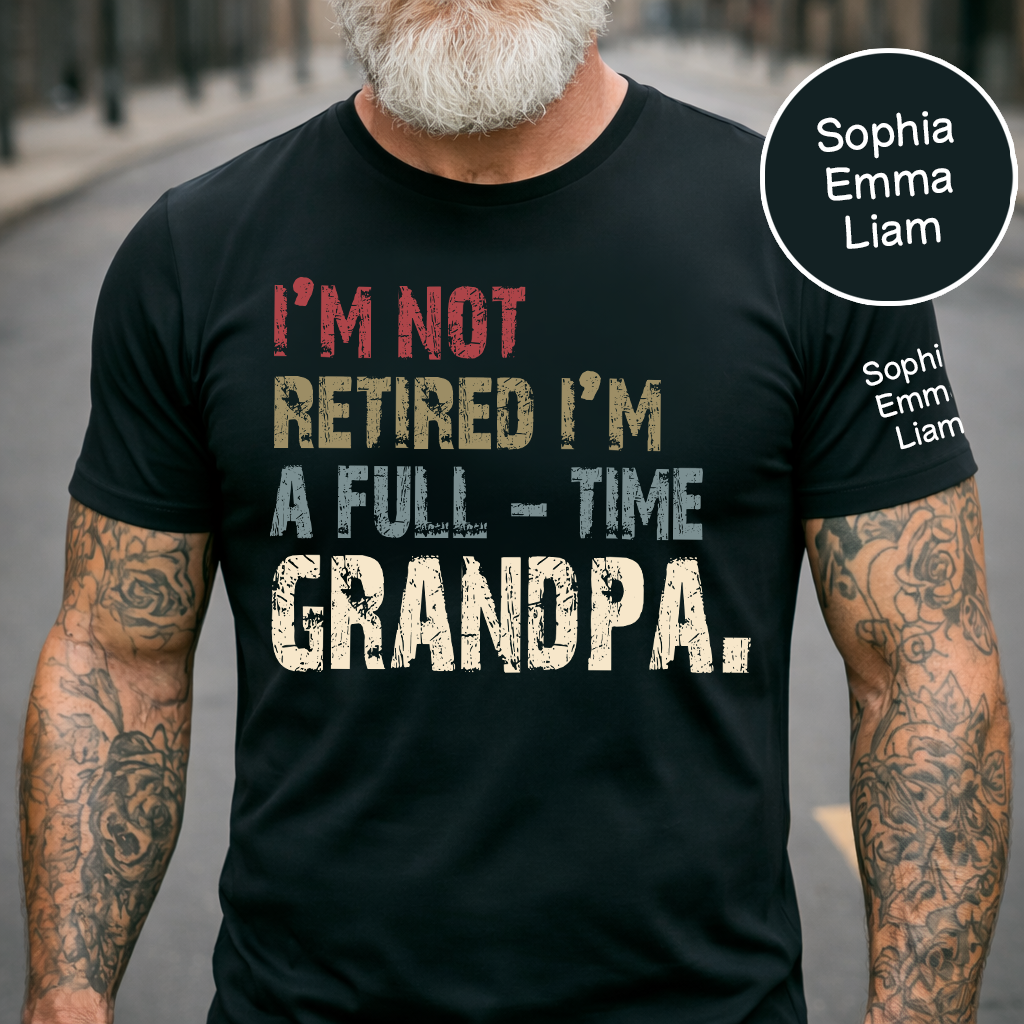 Personalized Grandpa Shirt with Kids Names, I’m Not Retired I’m A Full Time Grandpa Shirt, Custom Grandpa Gift for Fathers Day Birthday
