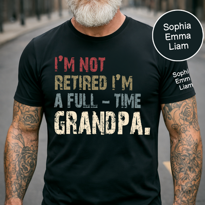 Personalized Grandpa Shirt with Kids Names, I’m Not Retired I’m A Full Time Grandpa Shirt, Custom Grandpa Gift for Fathers Day Birthday