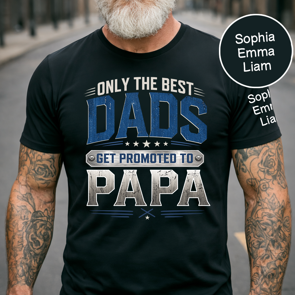 Only the Best Dads Get Promoted to Papa Personalized Shirt - Custom Gift with Kids' Names, Perfect for Father's Day, Family Gift for Fathers Day Birthday