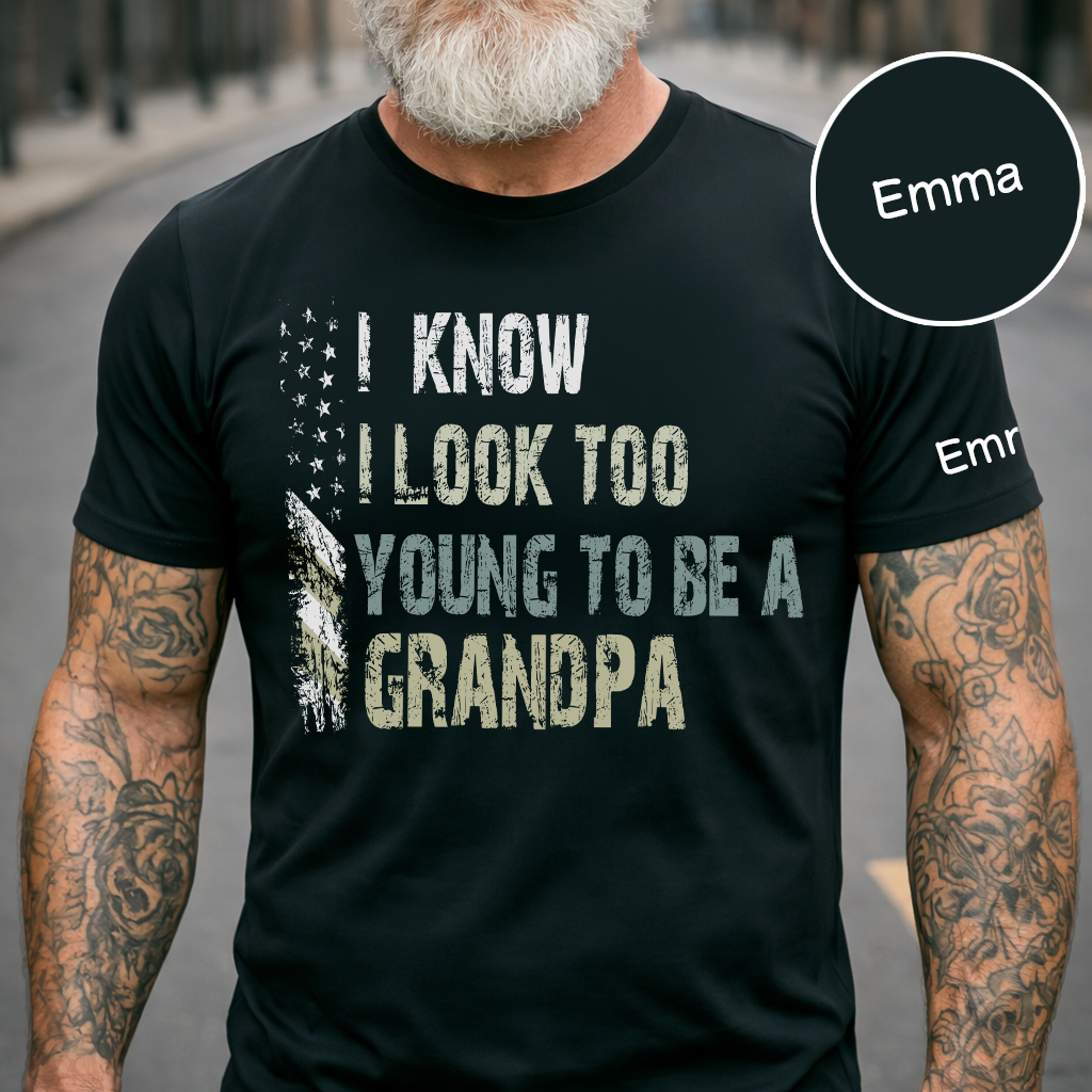 I Know I Look Too Young To Be A Grandpa Shirt, Personalized Kids Name Sleeve Tee for Grandpa Papa Fathers Birthday Gift Shirt