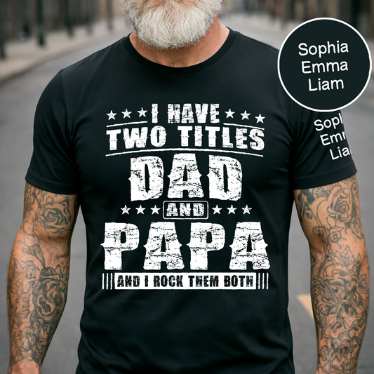 Personalized Papa Shirt with Kids Names, I Have Two Titles Dad And Papa And I Rock Them Both, Custom Grandpa Father Shirt
