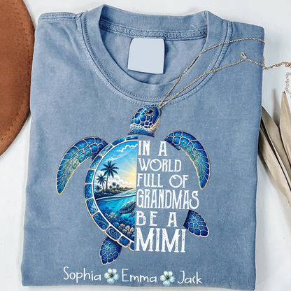 Comfort Colors® In A World Full Of Grandmas Be A Mimi, Sea Turtle,  Grandma Beach Shirt, Summer Family Gift, Custom Family Names Gift for Grandma