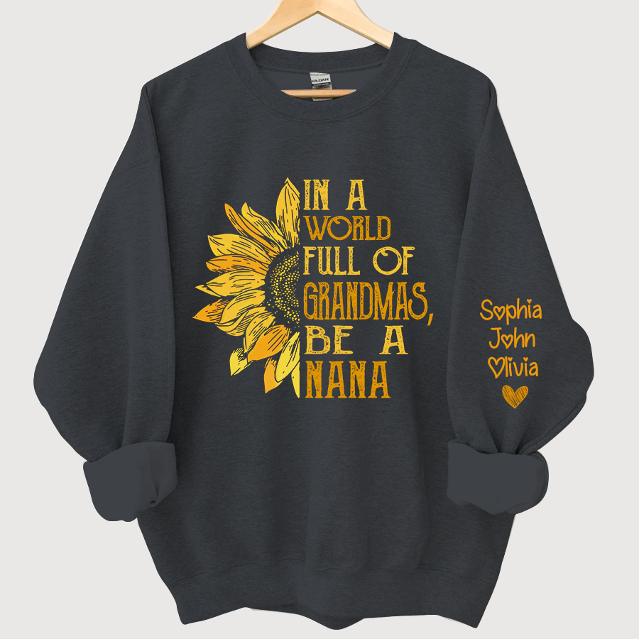 In A World Full Of Grandmas, Be A Nana With Grandkids Autumn Sweatshirt