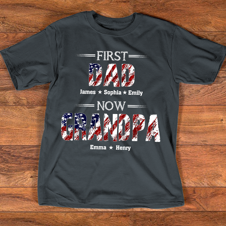 First Dad Now Grandpa Custom Name Shirt, Patriotic USA Flag Grandpa Design, Personalized Family Names Gift For Father's Day 4th Of July