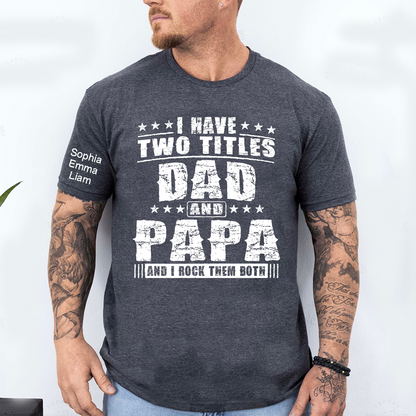 Personalized Papa Shirt with Kids Names, I Have Two Titles Dad And Papa And I Rock Them Both, Custom Grandpa Father Shirt