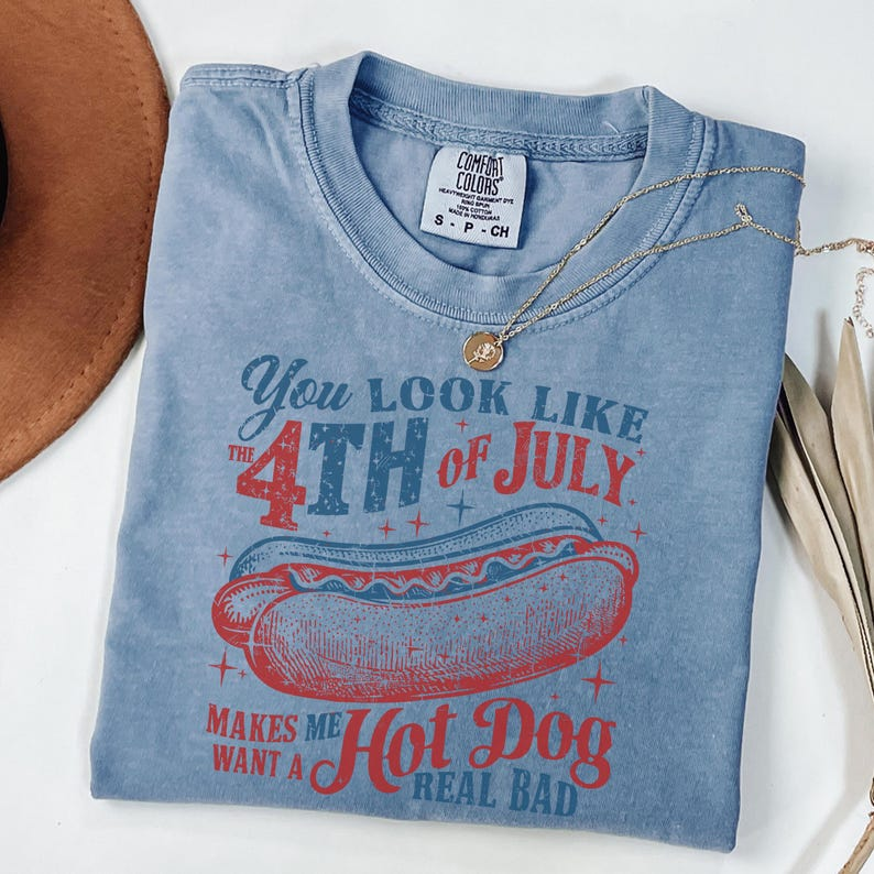 Comfort Colors Funny 4th of July Shirt, You Look Like the 4th of July Makes Me Want a Hot Dog Real Bad Tee, Patriotic BBQ Apparel, America 250th Anniversary Shirt