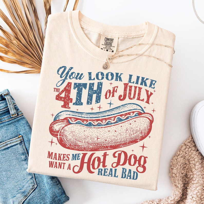 Comfort Colors Funny 4th of July Shirt, You Look Like the 4th of July Makes Me Want a Hot Dog Real Bad Tee, Patriotic BBQ Apparel, America 250th Anniversary Shirt