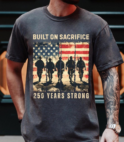 Comfort Colors America 250th Anniversary Shirt, Built on Sacrifice Graphic Tee, Patriotic Independence Day Gift for Men and Women