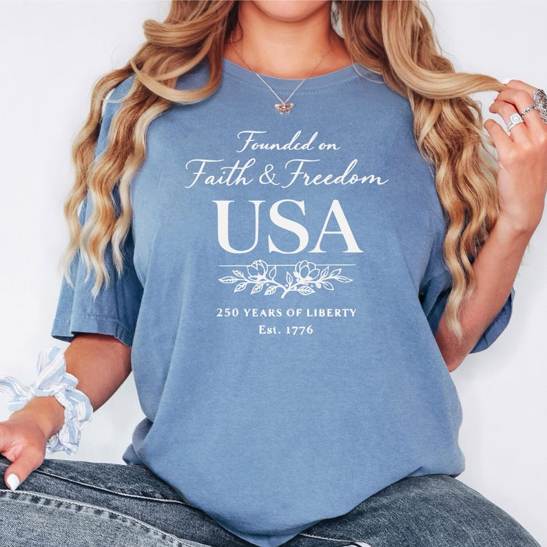 Comfort Colors Founded on Faith and Freedom USA Shirt, 250 Years of Liberty Since 1776 Tee, Patriotic American Independence Day T-Shirt, America 250th Anniversary Shirt
