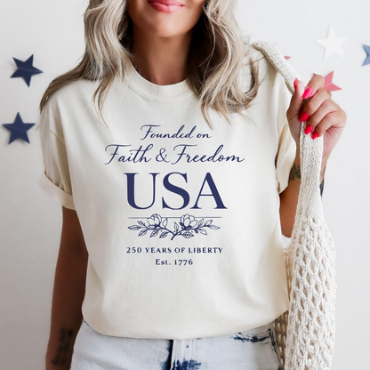Comfort Colors Founded on Faith and Freedom USA Shirt, 250 Years of Liberty Since 1776 Tee, Patriotic American Independence Day T-Shirt, America 250th Anniversary Shirt