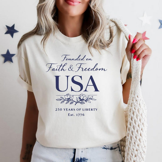 Comfort Colors Founded on Faith and Freedom USA Shirt, 250 Years of Liberty Since 1776 Tee, Patriotic American Independence Day T-Shirt, America 250th Anniversary Shirt