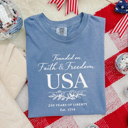 Comfort Colors Founded on Faith and Freedom USA Shirt, 250 Years of Liberty Since 1776 Tee, Patriotic American Independence Day T-Shirt, America 250th Anniversary Shirt