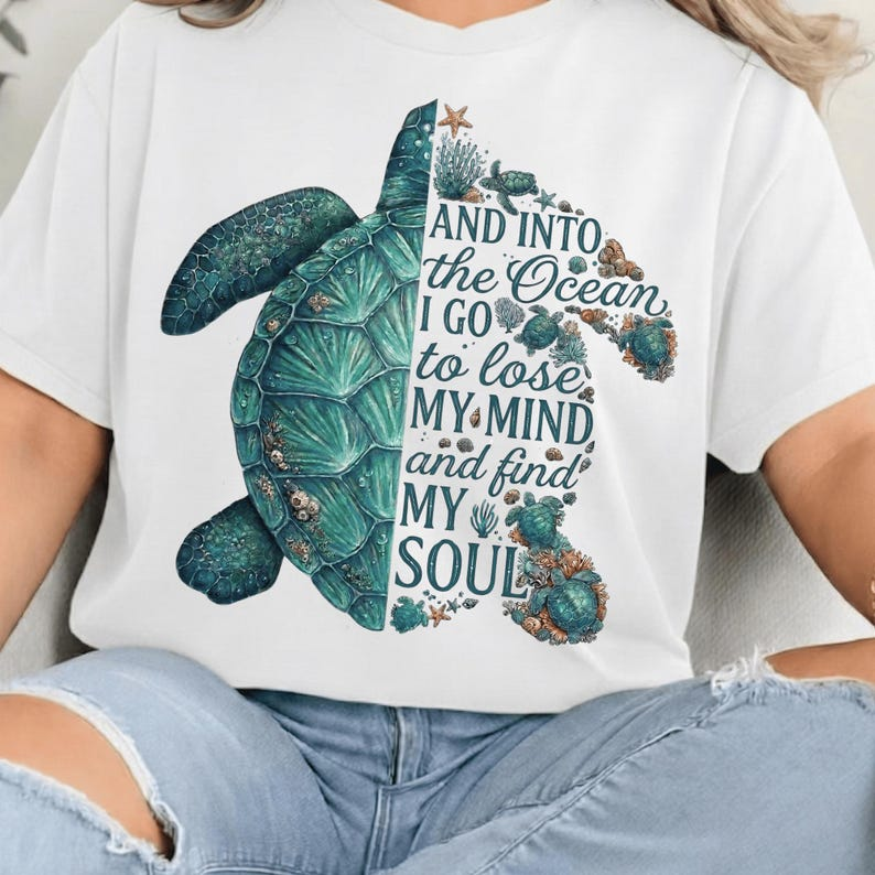 Sea Turtle Ocean Lover T-Shirt, And Into the Ocean I Go to Lose My Mind and Find My Soul, Beach Graphic Tee for Women