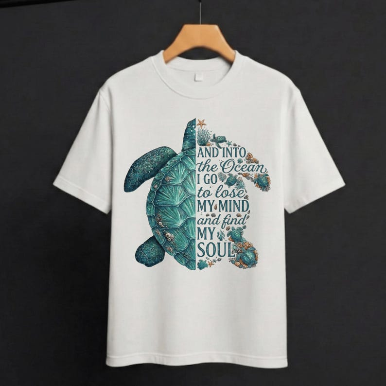 Sea Turtle Ocean Lover T-Shirt, And Into the Ocean I Go to Lose My Mind and Find My Soul, Beach Graphic Tee for Women