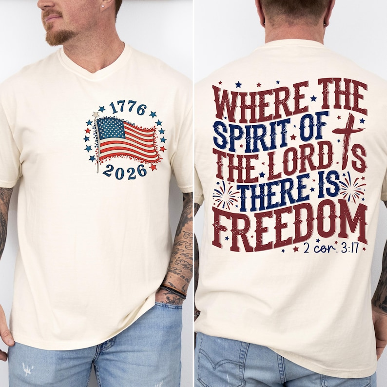 Where The Spirit of the Lord Is There Is Freedom Shirt, Christian Patriotic Back Print Tee, 2 Corinthians 317 Shirt, 250th Anniversary Shirt