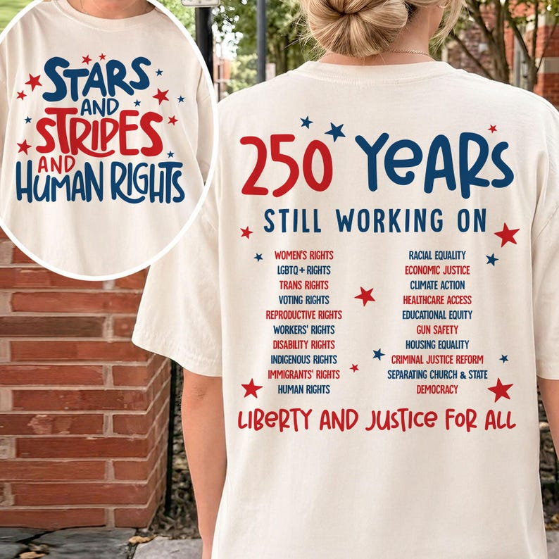 Human Rights Patriotic Shirt, Stars and Stripes Graphic Tee, 250 Years Still Working on Liberty and Justice for All Apparel