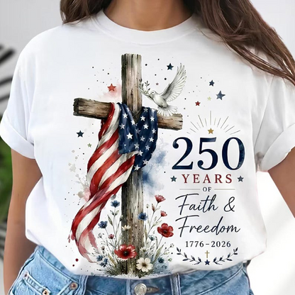 Christian Patriotic Shirt, 250 Years of Faith and Freedom Tee, American Flag Cross Graphic T Shirt for Women Men, 250th Anniversary Shirt