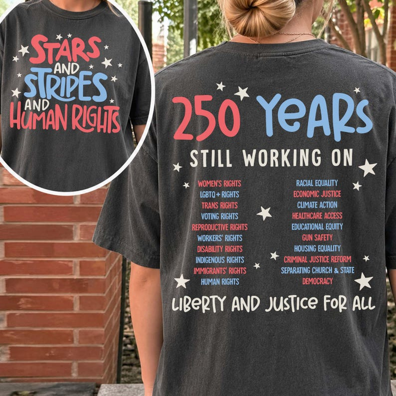 Human Rights Patriotic Shirt, Stars and Stripes Graphic Tee, 250 Years Still Working on Liberty and Justice for All Apparel
