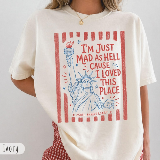 Comfort Colors I'm Just Mad as Hell Cause I Loved This Place Shirt, Patriotic Statue of Liberty T-Shirt, America 250th Anniversary Graphic Tee