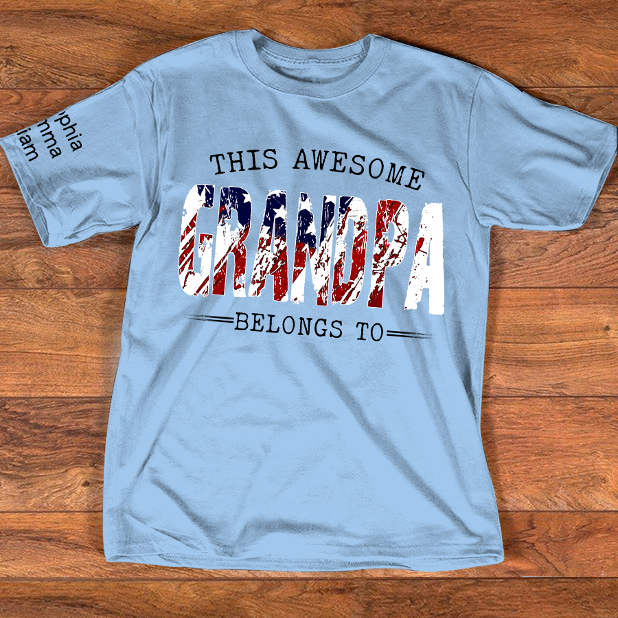 This Awesome Grandpa Belongs To Custom Name Shirt, Patriotic USA Flag Grandpa, Personalized Family Names Gift For Father's Day 4th Of July