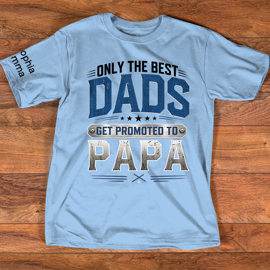 Only the Best Dads Get Promoted to Papa Personalized Shirt - Custom Gift with Kids' Names, Perfect for Father's Day, Family Gift for Fathers Day Birthday